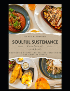 Soulful Sustenance: Nourishing Recipes and Healing Reflections for Grieving Hearts