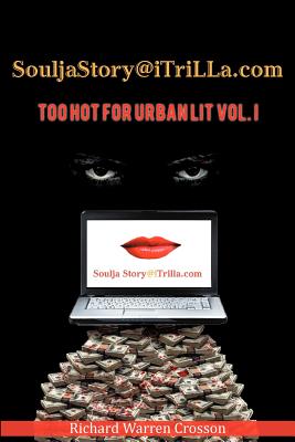 Souljastory@itrilla.com: Too Hot for Urban Lit Vol. I: @Itrilla.com - Crosson, Richard Warren