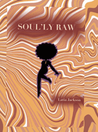 Soul'ly Raw: A Poetry and Short Story collection