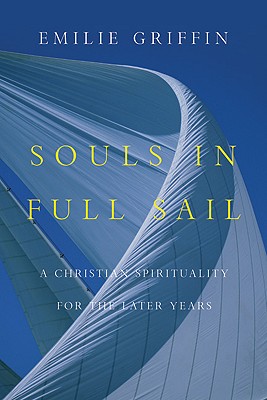 Souls in Full Sail: A Christian Spirituality for the Later Years - Griffin, Emilie