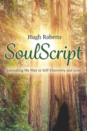 Soulscript: Journaling My Way to Self-Discovery and Love Volume 1