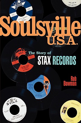 Soulsville U.S.A.: The Story of Stax Records - Bowman, Robert M J