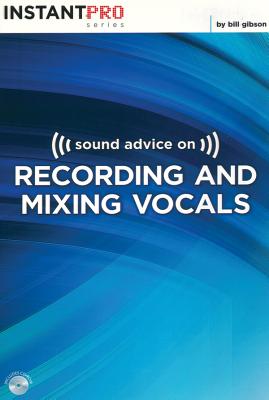 Sound Advice on Recording and Mixing Vocals: Book & CD - Gibson, Bill