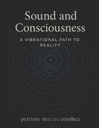 Sound and Consciousness A Vibrational Path to Reality