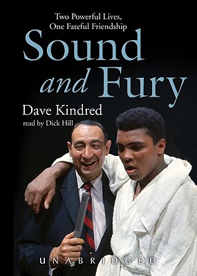 Sound and Fury: Two Powerful Lives, One Fateful Friendship - Kindred, Dave, and Hill, Dick (Read by)