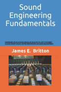 Sound Engineering Fundamentals: Improve Your Knowledge of Sound to Get the Best Audio from Your Home Recording Studio Equipment