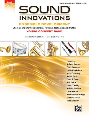 Sound Innovations for Concert Band -- Ensemble Development for Young Concert Band: Chorales and Warm-Up Exercises for Tone, Technique, and Rhythm (Timpani/Auxiliary Percussion) - Boonshaft, Peter, and Bernotas, Chris