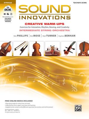 Sound Innovations for String Orchestra -- Creative Warm-Ups: Exercises for Intonation, Rhythm, Bowing, and Creativity for Intermediate String Orchestra (Conductor's Score) - Phillips, Bob, and Moss, Kirk, and Turner, Matt