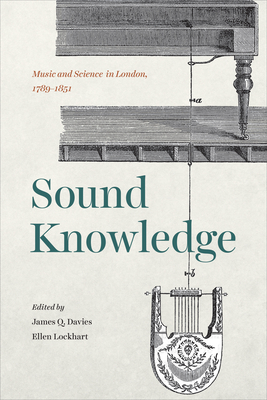 Sound Knowledge: Music and Science in London, 1789-1851 - Davies, J Q (Editor), and Lockhart, Ellen (Editor)