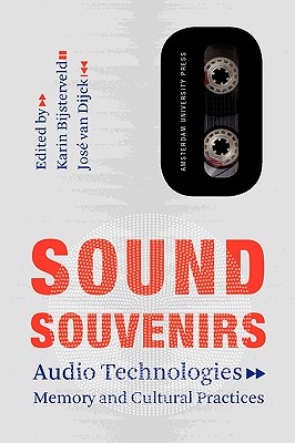Sound Souvenirs - Bijsterveld, Karin, and Van Dijck, Jose