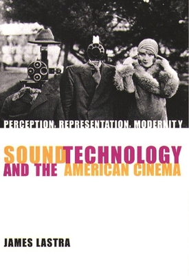 Sound Technology and the American Cinema: Perception, Representation, Modernity - Lastra, James, Professor