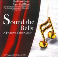 Sound the Bells: A Holiday Celebration - United States Army Field Band