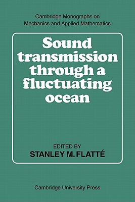 Sound Transmission through a Fluctuating Ocean - Flatt, Stanley M. (Editor), and Dashen, Roger, and Munk, Walter H.