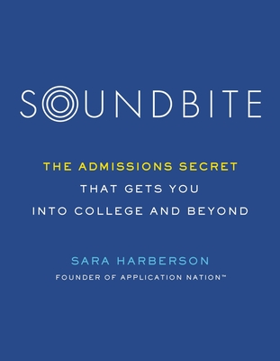 Soundbite: The Admissions Secret That Gets You Into College and Beyond - Harberson, Sara