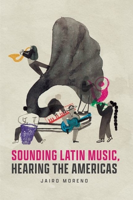 Sounding Latin Music, Hearing the Americas - Moreno, Jairo