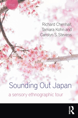 Sounding Out Japan: A Sensory Ethnographic Tour - Chenhall, Richard, and Kohn, Tamara, and Stevens, Carolyn S