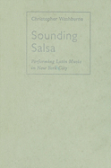 Sounding Salsa: Performing Latin Music in New York City