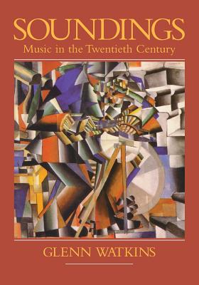 Soundings: Music in the Twentieth Century - Watkins, Glenn