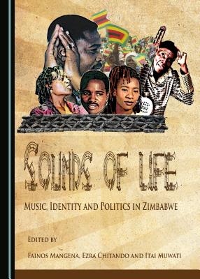 Sounds of Life: Music, Identity and Politics in Zimbabwe - Mangena, Fainos (Editor), and Muwati, Itai (Editor)