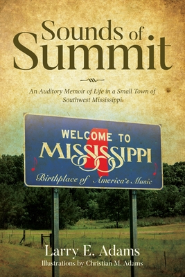 Sounds of Summit: An Auditory Memoir of Life in a Small Town of Southwest Mississippi - Adams, Larry Elliott