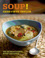 Soup!: 100 Sensational Soup Recipes