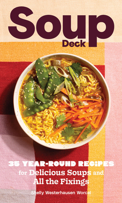 Soup Deck: 35 Year-Round Recipes for Delicious Soups and All the Fixings - Westerhausen Worcel, Ms. Shelly