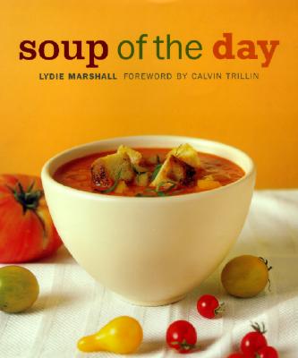 Soup of the Day: 150 Sustaining Recipes for Soup and Accompaniments to Make a Meal - Marshall, Lydie
