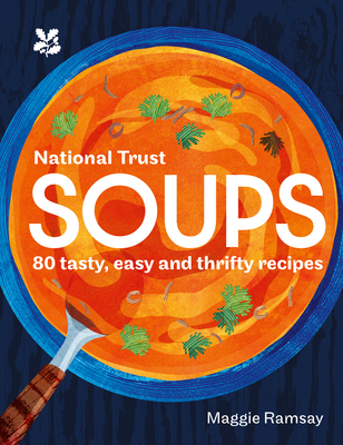 Soups: 80 Tasty, Easy and Thrifty Recipes - Ramsay, Maggie, and National Trust Books