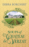 Soups of Chteau de Verzat: A Literary Cookbook & Culinary Tribute to the French Revolution