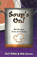 Soup's On!: Hot Recipes from Cool Chefs - Hobbs, Gail, and Carter, Bob