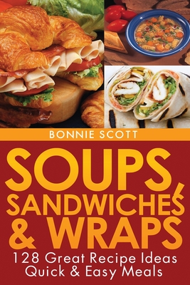 Soups, Sandwiches and Wraps - Scott, Bonnie