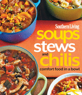 Soups, Stews and Chilis: Comfort Food in a Bowl