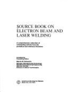 Source Book on Electron Beam and Laser Welding: A Comprehensive Collection of Outstanding Articles from the Periodical and Reference Literature