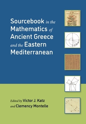 Sourcebook in the Mathematics of Ancient Greece and the Eastern Mediterranean - Katz, Victor J (Editor), and Montelle, Clemency (Editor)