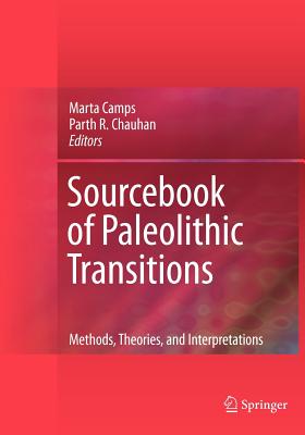 Sourcebook of Paleolithic Transitions: Methods, Theories, and Interpretations - Camps, Marta (Editor), and Chauhan, Parth (Editor)