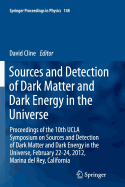 Sources and Detection of Dark Matter and Dark Energy in the Universe: Proceedings of the 10th UCLA Symposium on Sources and Detection of Dark Matter and Dark Energy in the Universe, February 22-24, 2012, Marina del Rey, California