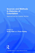 Sources and Methods in Histories of Colonialism: Approaching the Imperial Archive
