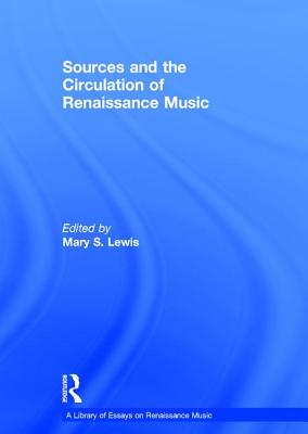 Sources and the Circulation of Renaissance Music - Lewis, Mary S. (Editor)