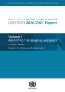 Sources, effects and risks of ionizing radiation: radiation, UNSCEAR 2020/2021 report, Vol. 1: report to the General Assembly, with scientific annex A - evaluation of medical exposure to ionizing radiation