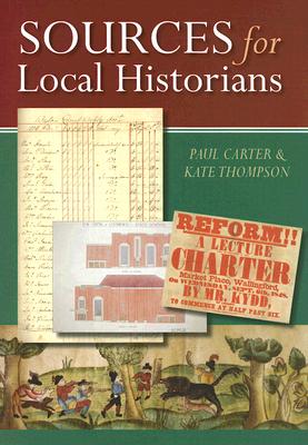 Sources for Local Historians - Thompson, W H, and Coleman Carter, Joseph