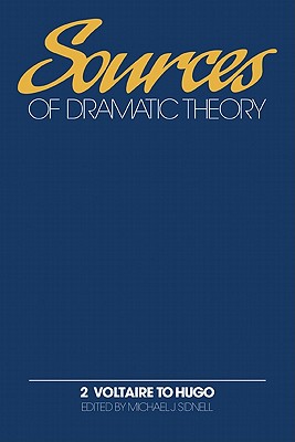 Sources of Dramatic Theory: Volume 2, Voltaire to Hugo - Sidnell, Michael J. (Editor)