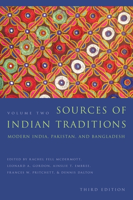 Sources of Indian Traditions: Modern India, Pakistan, and Bangladesh - McDermott, Rachel Fell (Editor), and Gordon, Leonard (Editor), and Embree, Ainslie T (Editor)