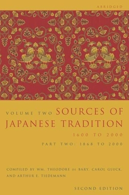 Sources of Japanese Tradition, Abridged: 1600 to 2000; Part 2: 1868 to 2000 - Bary, Wm Theodore de (Editor), and Gluck, Carol (Editor), and Tiedemann, Arthur (Editor)