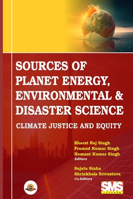 Sources of Planet Energy, Environmental & Disaster Science: Climate-Justice & Equity - Singh, Bharat Raj, and Singh, Pramod Kumar, and Singh, Hemant Kumar