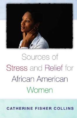 Sources of Stress and Relief for African American Women - Collins, Catherine Fisher