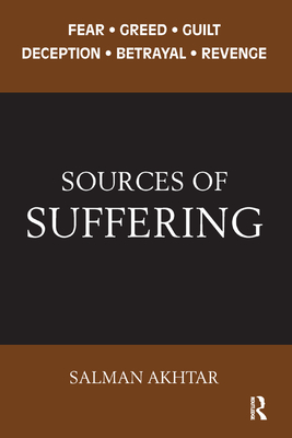 Sources of Suffering: Fear, Greed, Guilt, Deception, Betrayal, and Revenge - Akhtar, Salman