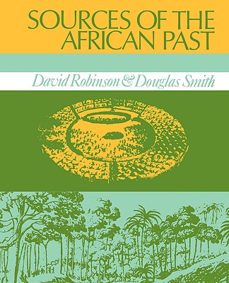Sources of the African Past: Case Studies of Five Nineteenth-Century African Societies - Robinson, David, and Smith, Douglas K