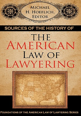 Sources of the History of the American Law of Lawyering - Hoeflich, Michael H