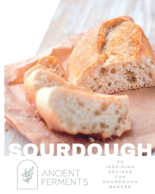 Sourdough Baking: 30 Inspiring Recipes for Sourdough Bakers - Jackson, Sarah