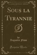 Sous La Tyrannie (Classic Reprint)